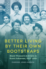Better Living by Their Own Bootstraps: Black Women's Activism in Rural Arkansas, 1914-1965 Cover Image