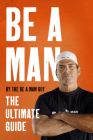 Be a Man: The Ultimate Guide Cover Image