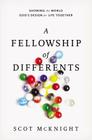 A Fellowship of Differents: Showing the World God's Design for Life Together By Scot McKnight Cover Image