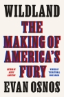 Wildland: The Making of America's Fury By Evan Osnos Cover Image