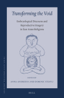 Transforming the Void: Embryological Discourse and Reproductive Imagery in East Asian Religions (Sir Henry Wellcome Asian #16) Cover Image