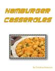 Hamburger Casseroles: Every recipe is followed by note space, Goulash, Mexican Gal achi, Muffin Burger, Tater Tot Dishes and more By Christina Peterson Cover Image