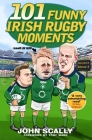 101 Funny Irish Rugby Moments By John Scally Cover Image