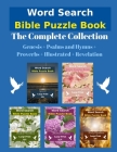 Word Search Bible Puzzle Book: The Complete Collection Genesis + Psalms and Hymns + Proverbs + Illustrated + Revelation By Wordsmith Publishing, Eternal Light Publishing Cover Image
