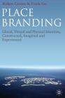 Place Branding: Glocal, Virtual and Physical Identities, Constructed, Imagined and Experienced By R. Govers, F. Go Cover Image