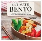 Ultimate Bento: Healthy, Delicious and Affordable: 85 Mix-And-Match Bento Box Recipes By Marc Matsumoto, Maki Ogawa Cover Image