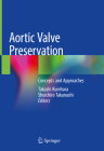 Aortic Valve Preservation: Concepts and Approaches By Takashi Kunihara (Editor), Shuichiro Takanashi (Editor) Cover Image