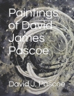 Paintings of David James Pascoe By David J. Pascoe (Editor), David J. Pascoe (Photographer), David J. Pascoe Cover Image