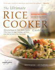 The Ultimate Rice Cooker Cookbook: 250 No-Fail Recipes for Pilafs, Risottos, Polenta, Chilis, Soups, Porridges, Puddings, and More, from Start to Finish in Your Rice Cooker By Beth Hensperger Cover Image