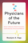 Physicians of the Future: Doctor-Influencers, Patient-Consumers, and the Business of Functional Medicine Cover Image
