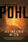 All the Lives He Led: A Novel By Frederik Pohl Cover Image