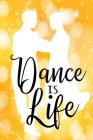 Dance Is Life.: A Notebook for Dance Notes By Xangelle Creations Cover Image