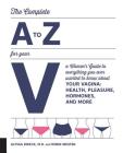 The Complete A to Z for Your V: A Women's Guide to Everything You Ever Wanted to Know About Your Vagina--Health, Pleasure, Hormones, and More By Dr. Alyssa Dweck, Robin Westen Cover Image
