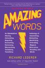 Amazing Words, 2nd Edition: An Alphabetical Anthology of Alluring, Astonishing, Beguiling, Bewitching, Enchanting, Enthralling, Mesmerizing, Miraculous, Tantalizing, Tempting, and Transfixing Words By Richard Lederer Cover Image
