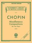 Miscellaneous Compositions: Schirmer Library of Classics Volume 36 Piano Solo By Frederic Chopin (Composer), Rafael Joseffy (Editor) Cover Image