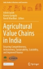 Agricultural Value Chains in India: Ensuring Competitiveness, Inclusiveness, Sustainability, Scalability, and Improved Finance (India Studies in Business and Economics) By Ashok Gulati (Editor), Kavery Ganguly (Editor), Harsh Wardhan (Editor) Cover Image