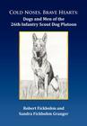Cold Noses, Brave Hearts: Dogs and Men of the 26th Infantry Scout Dog Platoon By Robert Fickbohm, Sandra Fickbohm Granger Cover Image