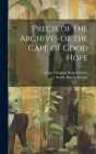 Precis of the Archives of the Cape of Good Hope By Cape of Good Hope (South Africa) Arc (Created by), South African Library (Created by) Cover Image