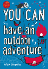 You Can Have an Outdoor Adventure By Alex Gregory Cover Image