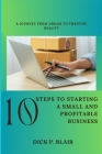 10 Steps To Starting A Small and Profitable Business: A Journey from Dream to Thriving Reality Cover Image