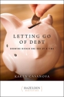 Letting Go of Debt: Growing Richer One Day at a Time (Hazelden Meditations) By Karen Casanova Cover Image