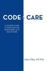 Code to Care: A Leaders' Guide to Implementing Responsible AI in Healthcare By Rubin Pillay Cover Image