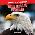 The Bald Eagle (Symbols of America) By Maria Nelson Cover Image