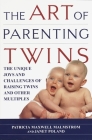 The Art of Parenting Twins: The Unique Joys and Challenges of Raising Twins and Other Multiples By Patricia Malmstrom, Janet Poland Cover Image