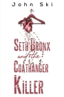 Seth Bronx and the Coathanger Killer By John Ski Cover Image