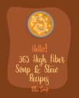 Hello! 365 High Fiber Soup & Stew Recipes: Best High Fiber Soup & Stew Cookbook Ever For Beginners [Green Bean Recipes, Italian Soup Cookbook, Mexican By Soup Cover Image