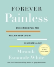 Forever Painless: End Chronic Pain and Reclaim Your Life in 30 Minutes a Day (Aging Backwards #2) By Miranda Esmonde-White Cover Image