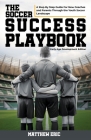 The Soccer Success Playbook: A Step By Step Guide Through the Youth Soccer Landscape Early Age Development Edition By Matthew Eric Cover Image