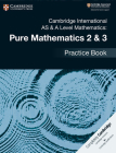 Cambridge International as & a Level Mathematics: Pure Mathematics 2 & 3 Practice Book By Muriel James Cover Image