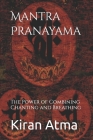 Mantra Pranayama: The Power of Combining Chanting and Breathing By Jai Krishna Ponnappan, Kiran Atma Cover Image