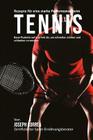 Rezepte fur eine starke Performance beim Tennis: Baue Muskeln auf und Fett ab, um schneller, starker und schlanker zu werden By Correa (Zertifizierter Sport-Ernahrungsb Cover Image