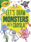 Let's Draw Monsters with Crayola (R) ! (Let's Draw with Crayola (R) !) By Kathy Allen Cover Image