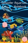 Saltwater Aquarium Notebook: Reef Tank Aquarium Hobbyist Record Keeping Book. Convenient Logging Of All Water Chemistry, Maintenance, And Saltwater Cover Image