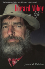 Edward Abbey: A Life By James M. Cahalan Cover Image