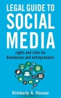 Legal Guide to Social Media: Rights and Risks for Businesses and Entrepreneurs By Kimberly A. Houser Cover Image