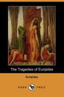 The Tragedies of Euripides (Dodo Press) By Euripides, Theodore Buckley (Translator) Cover Image
