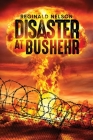 Disaster at Bushehr By Reginald Nelson Cover Image