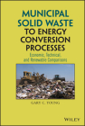 Municipal Solid Waste to Energy Conversion Processes: Economic, Technical, and Renewable Comparisons By Gary C. Young Cover Image