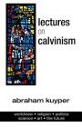 Lectures on Calvinism By Abraham Kuyper Cover Image