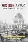 Photo Book Of 1893 Worlds Fair In Chicago: Fascinating Glimpse Into The Past: Photos Of A Time Long Past Cover Image