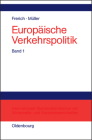 Europäische Verkehrspolitik, Band 1, Politisch-ökonomische Rahmenbedingungen, Verkehrsinfrastrukturpolitik Cover Image