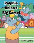 Ralphie Rhino's Big Game! By Kevin Ujvary Cover Image