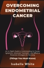Overcoming Endometrial Cancer: An In-Depth Guide to Understanding Its Causes, Symptoms, Advanced Treatments, and Effective Prevention Strategies for Cover Image