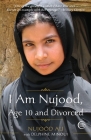 I Am Nujood, Age 10 and Divorced: A Memoir By Nujood Ali, Delphine Minoui Cover Image