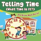 Telling Time (What Time Is It?): 2nd Grade Math Series By Baby Professor Cover Image