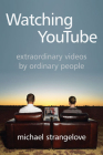 Watching Youtube: Extraordinary Videos by Ordinary People (Digital Futures) By Michael Strangelove Cover Image